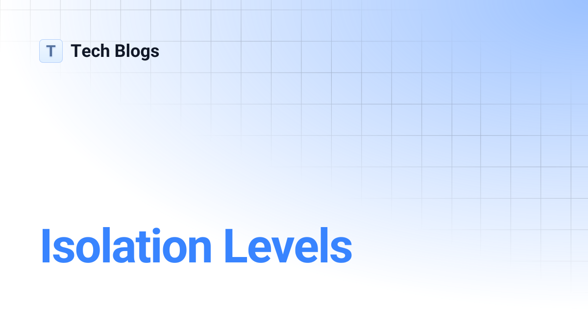 Isolation Levels | Tech Blogs
